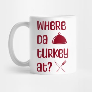 Where da turkey at? Mug